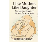Like Mother, Like Daughter: Navigating Anxiety Across Generations