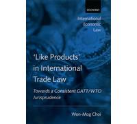 Like Products' in International Trade Law `: Towards a Consistent Gatt/Wto Jurisprudence