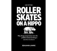 Like Putting Roller Skates on a Hippo: Why change programmes move the problem instead of solving it - and what to do instead