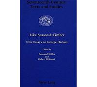Like Season'd Timber: New Essays On George Herbert (Seventeenth-Century Texts And Studies)