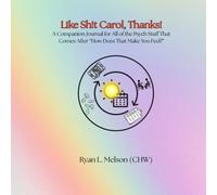 Like Sh!t Carol, Thanks!: A Companion Journal for All of the Psych Stuff That Comes After “How Does That Make You Feel?”