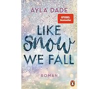 Like Snow We Fall: Roman - Der romantische New Adult Bestseller