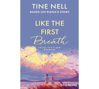 Like the First Breath - Based on Elena's Story True-Fiction-Roman - Tine Nell - heartlines - ebook (ePub) - Livre