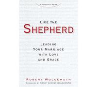 Like the Shepherd: Leading Your Marriage with Love and Grace