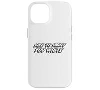 Like to Paint You White | Humour drôle de Blague Coque pour iPhone 14