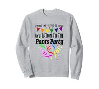 Like to Protend to You an Invitation to The Pants Party Sweatshirt