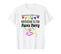 Like to Protend to You an Invitation to The Pants Party T-Shirt