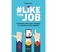 #Like ton job - Comment vivre avec bonheur la transformation digitale Olivier Bas (Auteur)