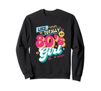 Like Totally an 80s Girl - Rétro années 80 Throwback Vintage Party Sweatshirt