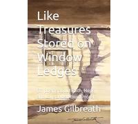 Like Treasures Stored on Window Ledges: (111 poems about Faith, Hope and Love and so much more)