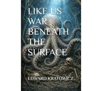 LIKE US WAR BENEATH THE SURFACE