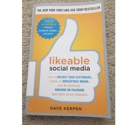 Likeable Social Media: How to Delight Your Customers, Create an Irresistible Brand, and Be Generally Amazing on Facebook (& Other Social Networks)