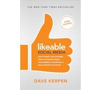 Likeable Social Media: How to Delight Your Customers, Create an Irresistible Brand, and Be Generally Amazing on All Social Networks That Matter