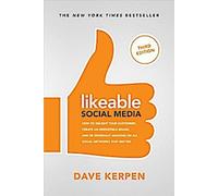 Likeable Social Media, troisième édition : Comment ravir vos clients, créer une marque irrésistible et être généralement extraordinaire sur tous les réseaux sociaux qui comptent