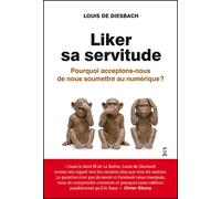 Liker sa servitude. Pourquoi acceptons-nous de nous soumettre au numérique ? - Louis De Diesbach - Fyp - broché - Essai