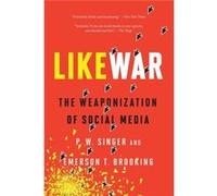LikeWar: The Weaponization of Social Media