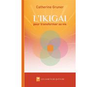 L'ikigaï pour transformer sa vie De l'envie au projet, toutes les étapes pour se réinventer - Catherine Gruner - Millenium Editions - broché - Guide