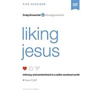 Liking Jesus Video Study: Intimacy And Contentment In A Selfie-Centered World