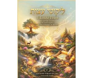 Likouté Etsot - Les Conseils de Rabbi Na’hman: Sagesse et enseignements spirituels issus des écrits de Rabbi Na’hman de Breslev