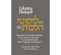 Likutey Halajot Vol. VI: Dieciséis lecciones basadas en el Sipurey Ma’asiot - “Los Cuentos del Rebe Najmán de Breslov”