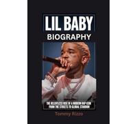 LIL BABY BIOGRAPHY: The Relentless Rise of a Modern Rap Icon - From the Streets to Global Stardom