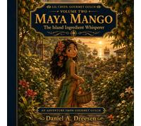 LIL Chefs Gourmet Gulch - Book Two: Maya Mango The Island Ingredient Whisperer: Maya Mango and the Last Seed