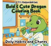 Lil D’s Responsibilities: Cute Dragon Coloring Book of Daily Habits and Chores: Fun Pages to Teach Kids About Helping, Learning, and Growing Responsible while coloring and having fun.
