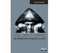 L'œil dans le triangle Une interprétation d'Aleister Crowley - Israel Regardie - Camion Blanc Eds - broché - Essai