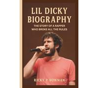 LIL DICKY BIOGRAPHY: The Story of a Rapper Who Broke All the Rules