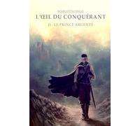 L'Œil du Conquérant: II - Le prince argenté
