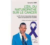 L'œil du naturopathe sur le cancer Symplice Ebo (Auteur), Ibrahima Théo Lam (Préface)