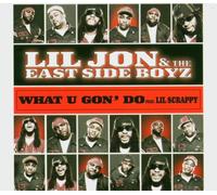 Lil Jon & the East Side Boyz F - What U Gon' Do?