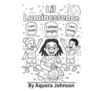 Lil Luminessence: Creativity Glow And Positivity Grows In Your Little Luminaries