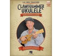 Lil' Rev Teaches Clawhammer Ukulele: A Beginner's Guide For Soprano, Concert, Or Banjo Ukulele - With Online Video Lessons