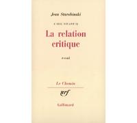 Jean Starobinski – La Relation critique – Essai – Gallimard – Livre