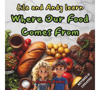 Lila and Andy learn Where Our Food Comes From: A Young Food Scientist's Guide to Agriculture, Food Processing, and Distribution