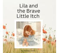Lila and the Brave Little Itch: A book about childhood eczema
