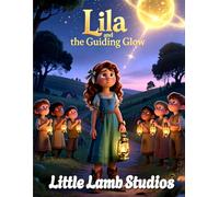 Lila and the Guiding Glow: A Christian Children’s Story of Courage, Faith, and God’s Guidance