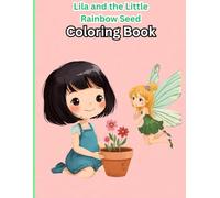 Lila and the Little Rainbow Seed Coloring Book: RELAXATION REST AND REFRESHMENT AWAIT YOU INSIDE