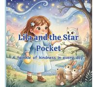 Lila and the Star Pocket: A Magical Bedtime Story About Courage, Friendship, and Dreams for Kids Ages 4-8