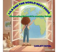Lila and the world next door: Discovering the world in everyday things