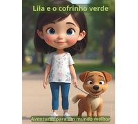 Lila e o cofrinho verde - Aventuras para um mundo melhor: Uma história encantadora sobre amor à natureza, economia e cidadania para pequenos cuidadores do planeta.