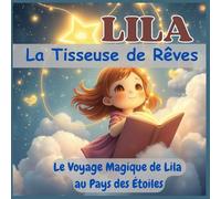 LILA, La Tisseuse de Rêves: Le Voyage Magique de Lila au Pays des Étoiles