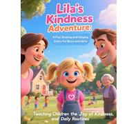 Lila’s Kindness Adventure: A Fun Sharing and Helping Story for Boys and Girls: Teaching Children the Joy of Kindness, Helping at Home, Sharing with Friends, and Daily Routines