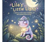 Lila’s Little Light: A Gentle Story About Sharing Joy and Shining From Within: A Soothing Bedtime Book for Kids About Kindness, Happiness, and the Magic of Inner Light