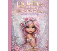 Lila the Fairy Who Learned to Understand Others: A Gentle Sparkle Friends Story About Empathy, Kindness, and Understanding Feelings: A Heartwarming ... Friend and Learning to Understand Others