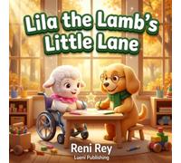 Lila the Lamb s Little Lane: A Mighty-Milestones Daytime SEL Story about Overcoming Classroom Accessibility Obstacles, Promoting Inclusion, and the ... Shift (Somatic Children's Books for Ages 3-5)