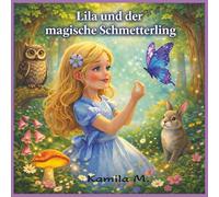 Lila und der magische Schmetterling: Eine zauberhafte Gute-Nacht-Geschichte über Freundschaft, Mut und kleine Wunder für Kinder ab 4 Jahren