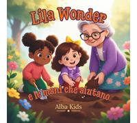Lila Wonder e le mani che aiutano: Una storia sulla gentilezza e sull’aiutare gli altri