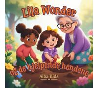 Lila Wonder og de hjelpende hendene: En historie om vennlighet og det å hjelpe andre